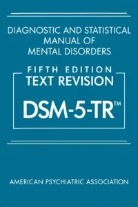 DSM-5-TR Diagnostic and Statistical Manual of Mental Disorders, Fifth Edition Text Revision, published by the American Psychiatric Association, ISBN 9780890425756.