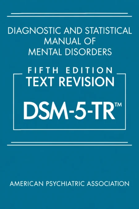 DSM-5-TR Diagnostic and Statistical Manual of Mental Disorders, Fifth Edition Text Revision, published by the American Psychiatric Association, ISBN 9780890425756.