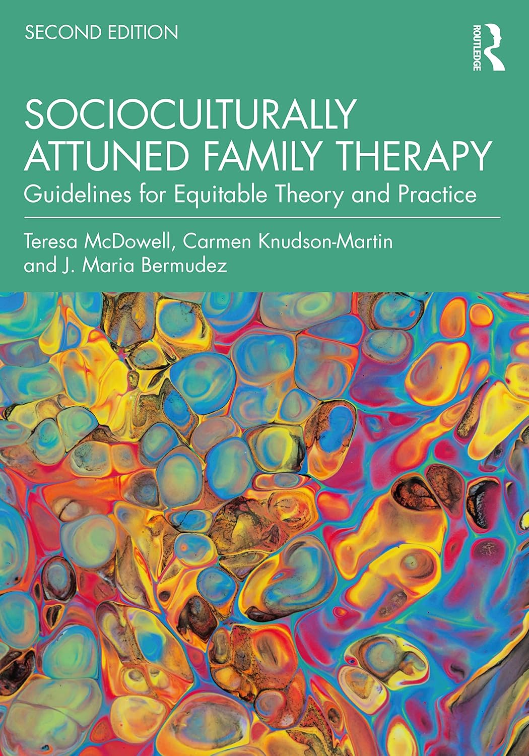 Front cover of Socioculturally Attuned Family Therapy: Guidelines for Equitable Theory and Practice, 2nd Edition by Teresa McDowell, Carmen Knudson-Martin, and J. Maria Bermúdez.