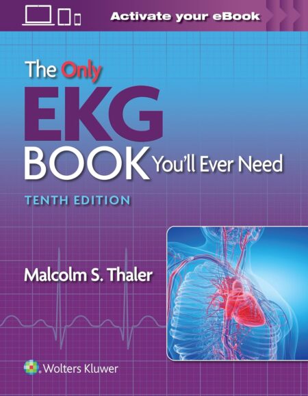 Front cover of the medical textbook The Only EKG Book You'll Ever Need Tenth Edition by Malcolm S. Thaler.