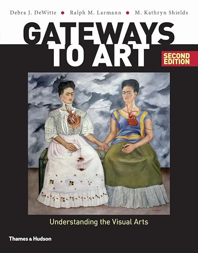 Gateways to Art: Understanding the Visual Arts (2nd Edition)