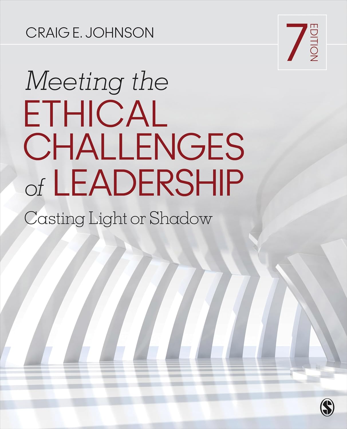 Meeting the Ethical Challenges of Leadership: Casting Light or Shadow (7th Edition)